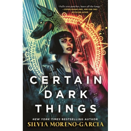 Certain Dark Things - Silvia Moreno-Garcia