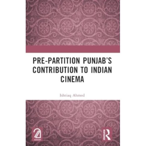 Pre-Partition Punjab’s Contribution To Indian Cinema - Ishtiaq Ahmed