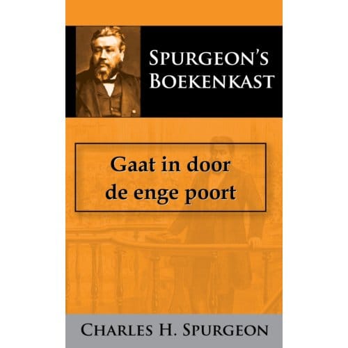 Gaat In Door De Enge Poort - C.H. Spurgeon