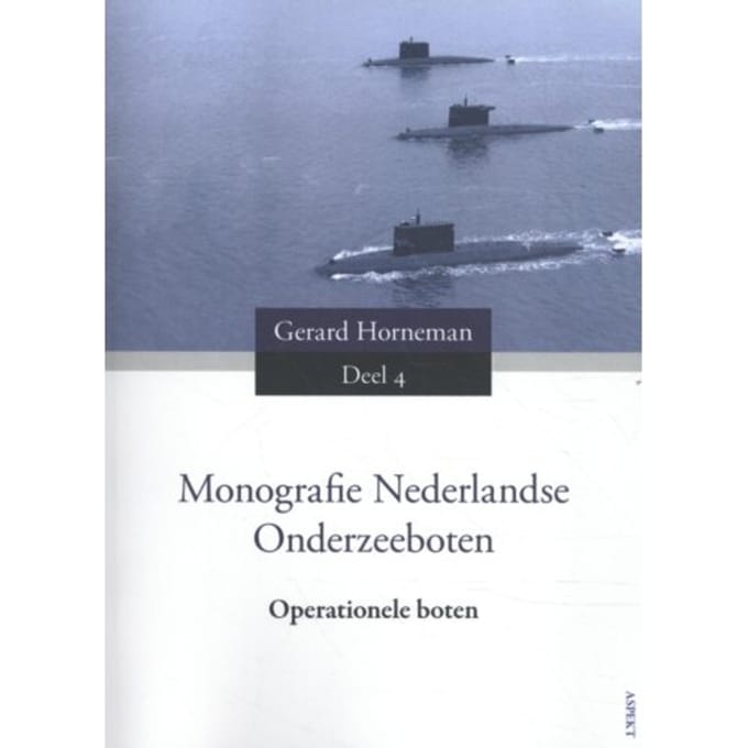 Monografie Nederlandse Onderzeeboten / Deel 4 Operationele Boten - Gerard Horneman