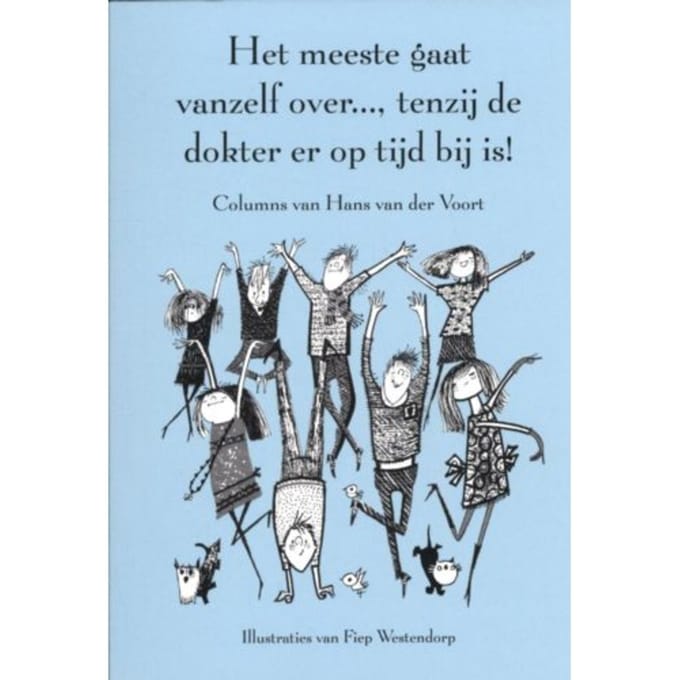Het Meeste Gaat Vanzelf Over..., Tenzij De Dokter Er Op Tijd Bij Is! - Hans van der Voort