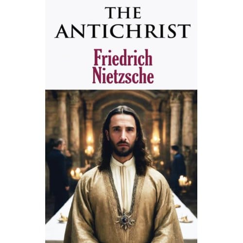 The Antichrist - Friedrich Nietzsche