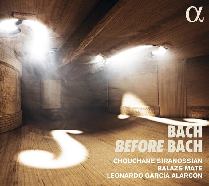 Chouchane Siranossian, Balázs Máté, Leonardo Garcia Alarcón - Bach Before Bach (CD)