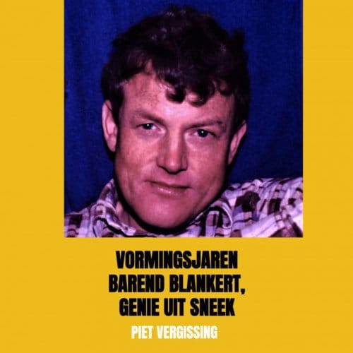 Vormingsjaren Barend Blankert, Genie Uit Sneek - Piet Vergissing