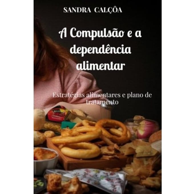A Compulsão E A Dependência Alimentar - Sandra Calçôa