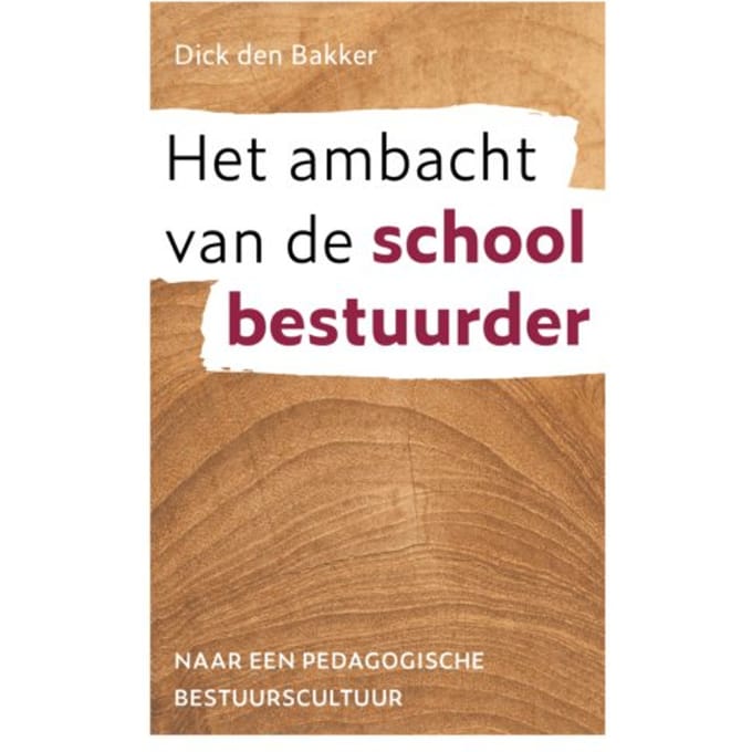 Het Ambacht Van De Schoolbestuurder - Dick den Bakker