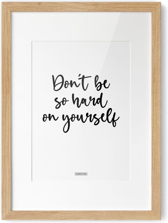 Fabrikten Tekstposter Don't be so hard on yourself - A4
