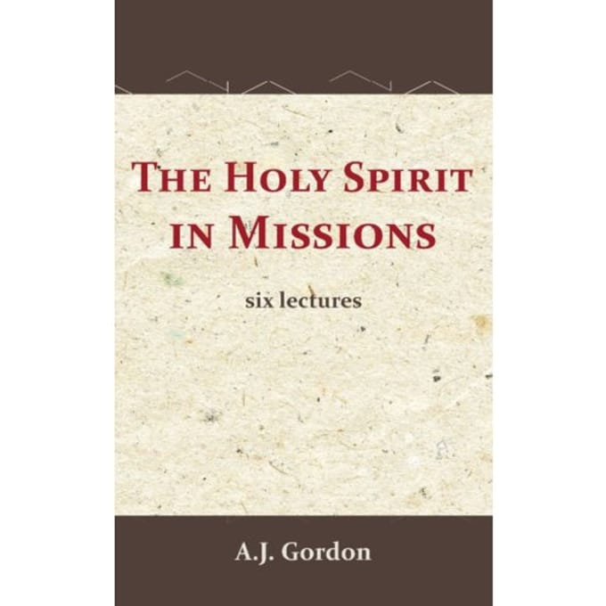 The Holy Spirit In Missions - A.J. Gordon