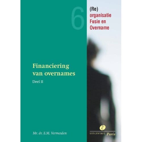 Financiering Van Overnames En Kapitaalbescherming / 2 - E.M. Vermeulen