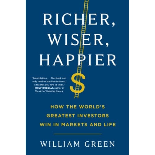 Richer, Wiser, Happier - William Green
