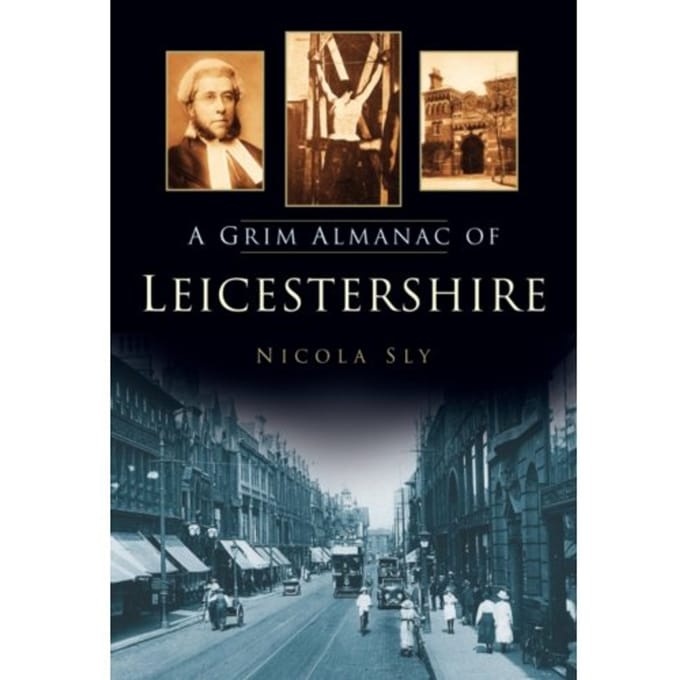 A Grim Almanac Of Leicestershire - Nicola Sly