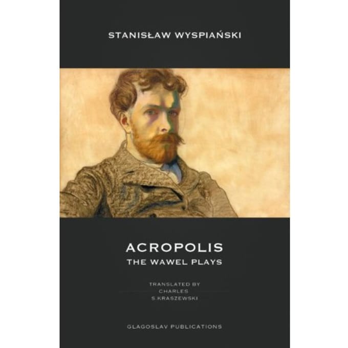 Acropolis: The Wawel Plays - Stanisław Wyspiański