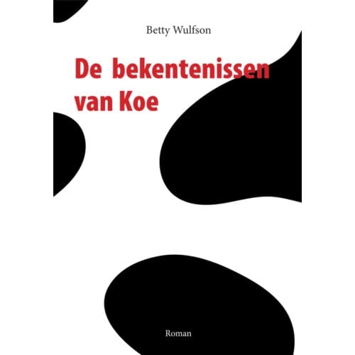 De Bekentenissen Van Koe - Betty Wulfson