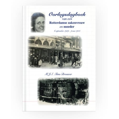 Oorlogsdagboek Van Een Rotterdamse Zakenvrouw En Moeder - M.J.S. Tims-Brouwer