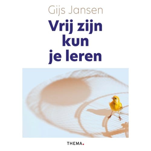 Vrij Zijn Kun Je Leren - Gijs Jansen