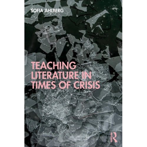 Teaching Literature In Times Of Crisis - Sofia Ahlberg