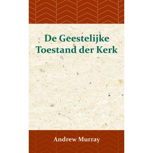 De Geestelijke Toestand Der Kerk - Andrew Murray