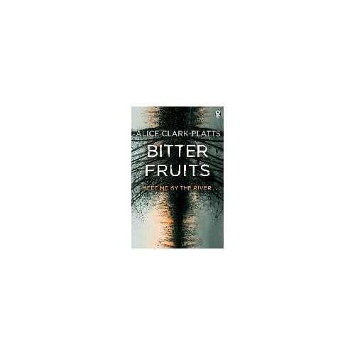 Bitter Fruits - Alice Clark-Platts