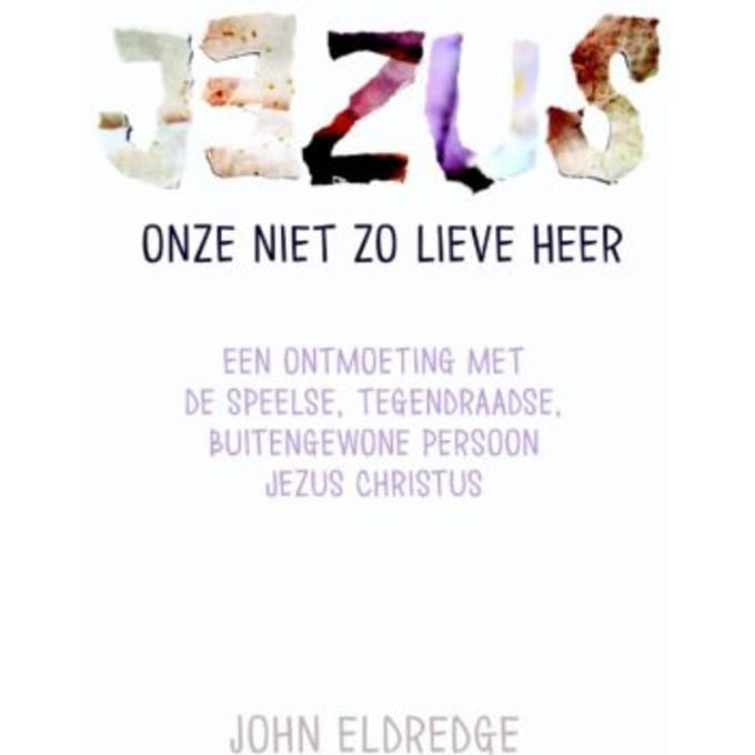 Jezus Onze Niet Zo Lieve Heer - John Eldredge