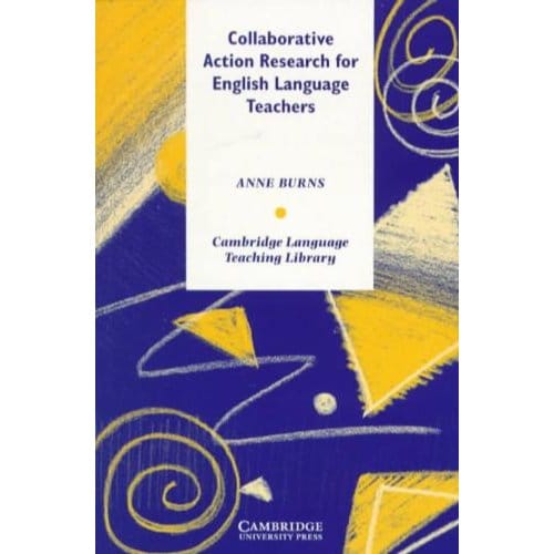 Collaborative Action Research For English Language Teachers - Burns, Anne