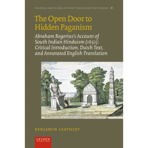 The Open Door To Hidden Paganism - Colonial And Global History Through Dutch Sources - Benjamin Leathley