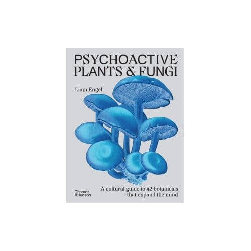 Psychoactive Plants And Fungi - Liam Engel