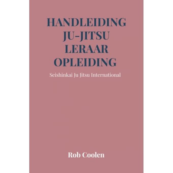 Handleiding Ju-Jitsu Leraar Opleiding - Rob Coolen