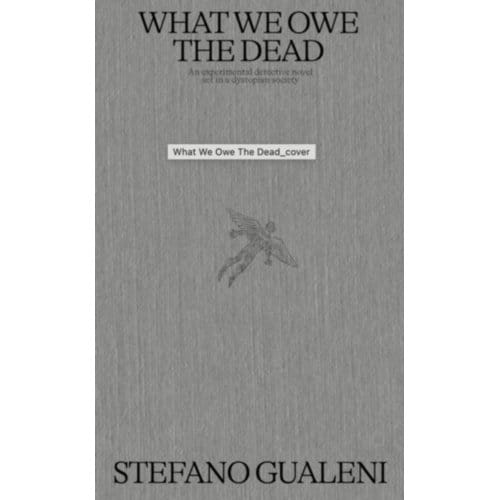 What We Owe The Dead - Stefano Gualeni