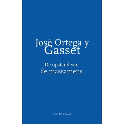 De Opstand Van De Massamens - José Ortega y Gasset