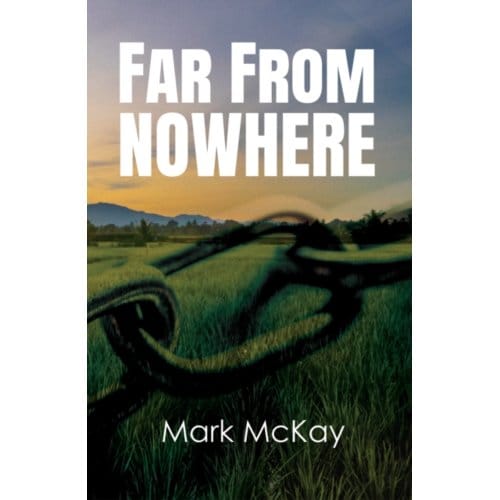 Far From Nowhere - McKay, Mark