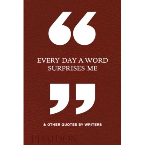 Every Day A Word Surprises Me & Other Quotes By Writers - Phaidon Editors