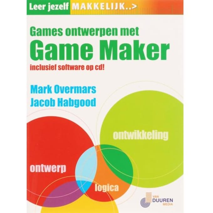 Leer Jezelf Makkelijk Games Ontwerpen Met Gamemaker - Leer Jezelf Makkelijk... - M. Overmars