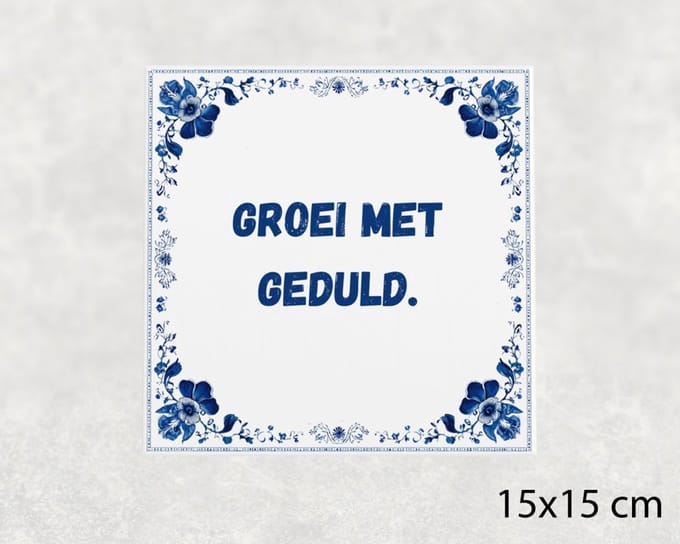 Spreuk tegel 15x15 cm Groei met geduld