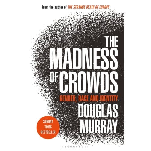 The Madness Of Crowds - Douglas Murray