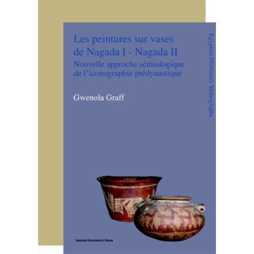 Les Peintures Sur Vases De Nagada I - Nagada Ii - Egyptian Prehistory Monographs - Gwenola Graff