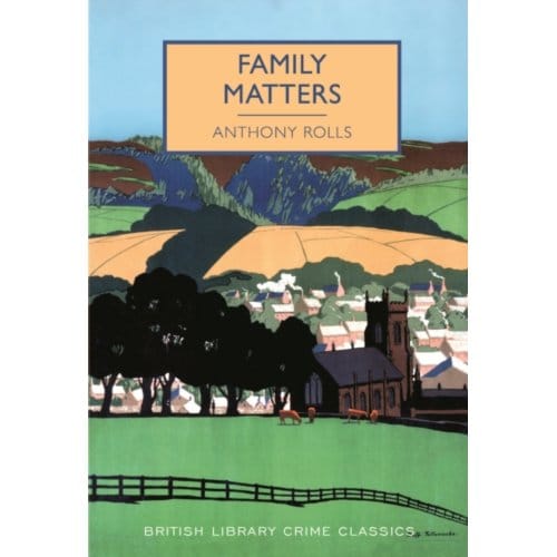 Family Matters - British Library Crime Classics - Anthony Rolls