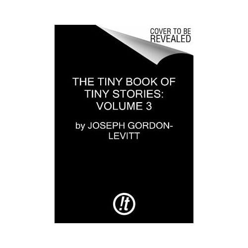 The Tiny Book Of Tiny Stories: Volume 3 - Joseph Gordon-Levitt