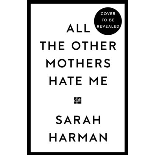 All The Other Mothers Hate Me - Sarah Harman