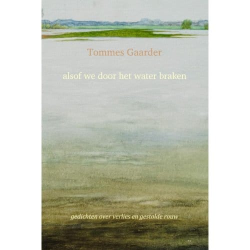 Alsof We Door Het Water Braken - Tommes Gaarder