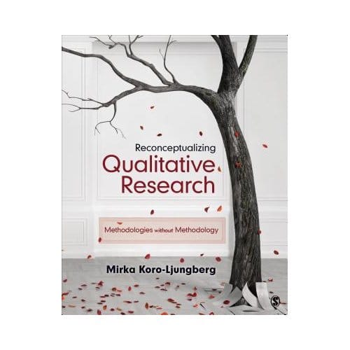 Reconceptualizing Qualitative Research: Methodologies Without Methodology - Koro
