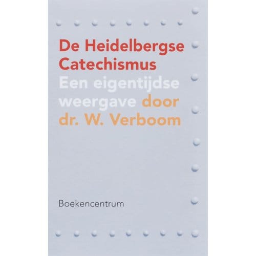 De Heidelbergse Catechismus - W. Verboom