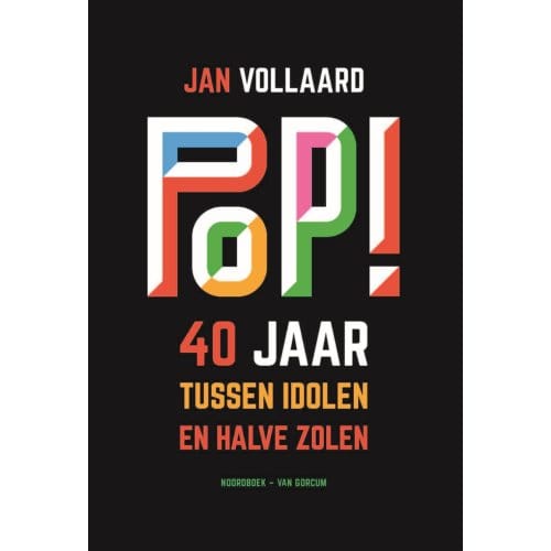 Jan Vollaard - Pop! 40 Jaar Tussen Idolen En Halve Zolen (Book)