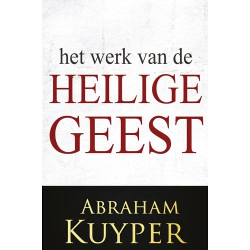 Het Werk Van De Heilige Geest 2 - Het Werk Van De Heilige Geest - Abraham Kuijper