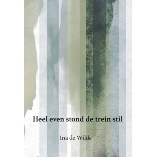 Heel Even Stond De Trein Stil - Ina de Wilde