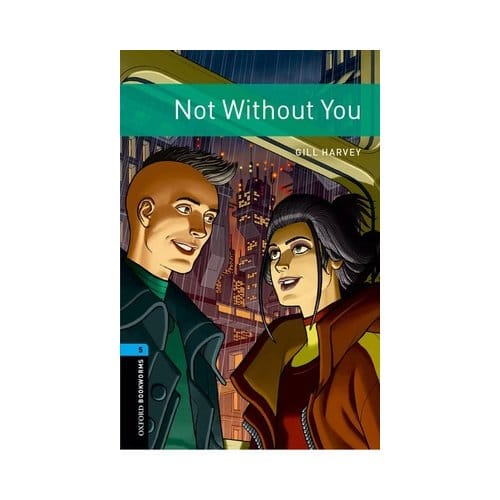 Oxford Bookworms Library: Level 5: Not Without You - Oxford Bookworms Library - Gill Harvey