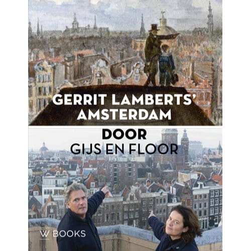 Gerrit Lamberts’ Amsterdam Door Gijs En Floor - Floor van Spaendonck