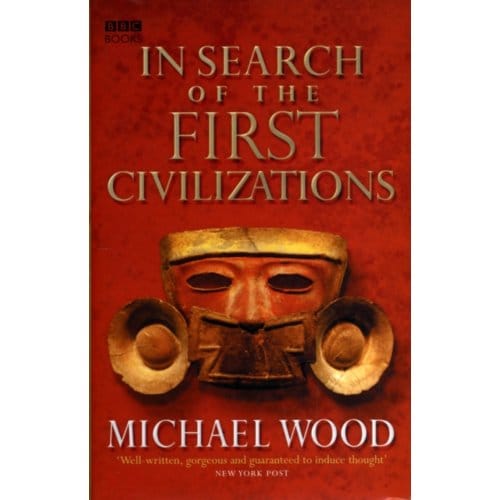 In Search Of The First Civilizations - Wood, Michael