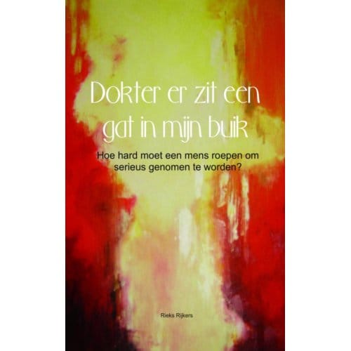 Dokter Er Zit Een Gat In Mijn Buik - Rieks Rijkers