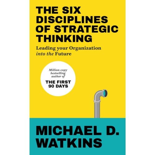 The Six Disciplines Of Strategic Thinking - Ebury Edge - Michael Watkins