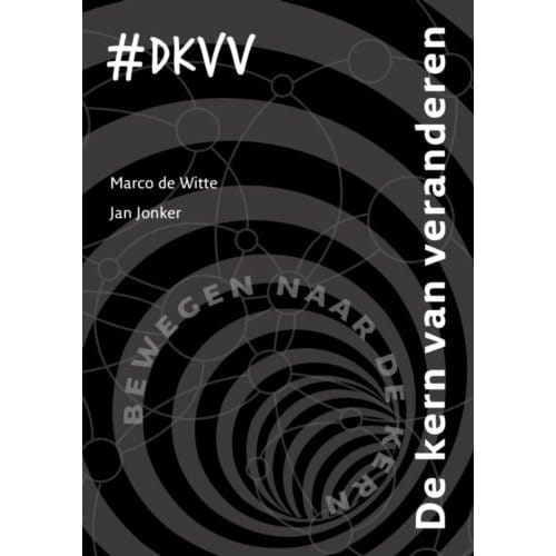 De Kern Van Veranderen - Marco de Witte